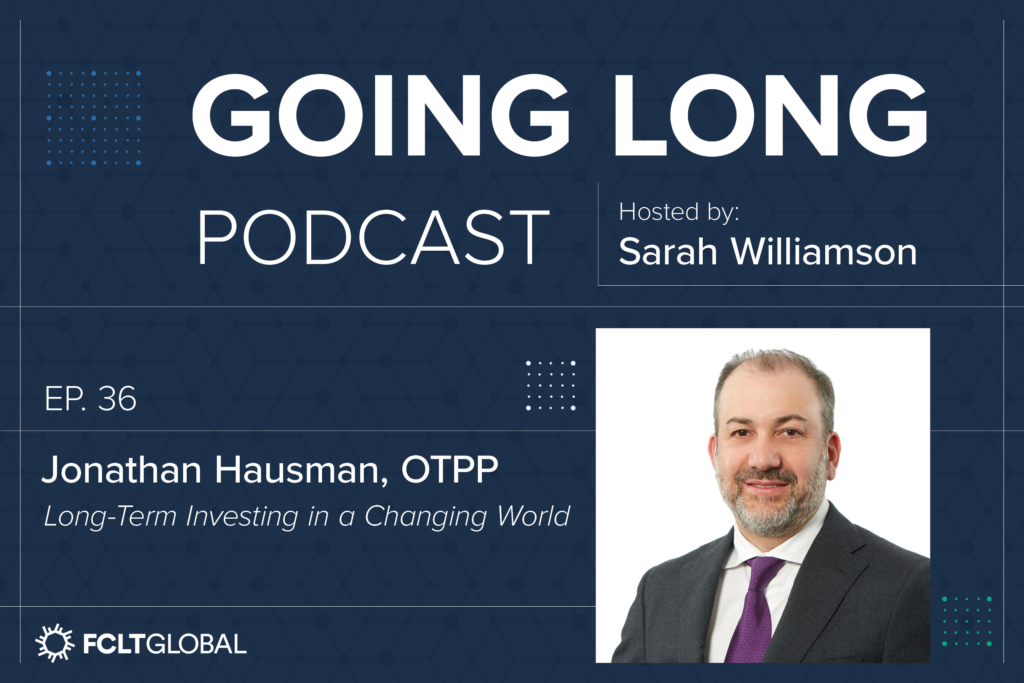 Going Long Podcast: OTPP's Jonathan Hausman on Long-term Investing in a ...